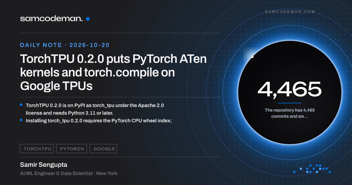 TorchTPU 0.2.0 running PyTorch ATen kernels and torch.compile on Google TPUs through an XLA backend