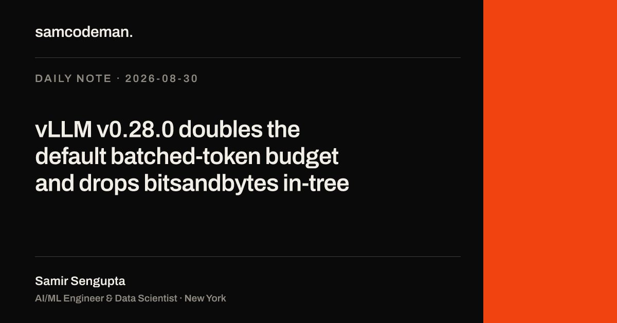 vLLM v0.28.0 release: batched-token default doubled to 16384, four breaking config removals